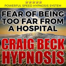 Cover image for Fear of Being Too Far From A Hospital: Hypnosis Downloads