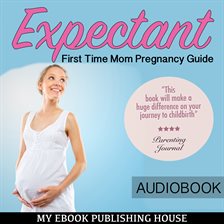 Cover image for Expectant: First Time Mom Pregnancy Guide