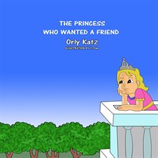 Cover image for The Princess Who Wanted a Friend