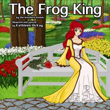 Cover image for "The Frog King" by The Brothers Grimm  adapted by Kathleen McKay