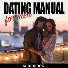 Cover image for Dating Manual For Men: The Ultimate Dating Advice For Men Guide!