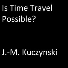 Cover image for Is Time Travel Possible?