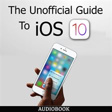 Cover image for The Unofficial Guide To iOS 10