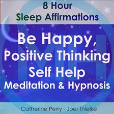 Cover image for Positive Thinking & Happy Living Sleep Affirmations