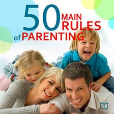 Cover image for The 50 Main Rules of Parenting