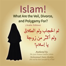 Islam! What are the Veil, Divorce, and Polygamy for?