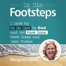 Cover image for In His Footsteps : I Gave My To Do List To God and Got More Done, More Sleep and Less Stress