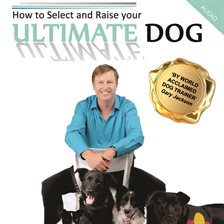 Cover image for How to Select and Raise your ULTIMATE DOG
