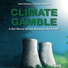 Imagen de portada para Climate Gamble: Is Anti-Nuclear Activism Endangering Our Future?