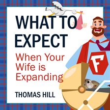 Cover image for What to Expect When Your Wife is Expanding