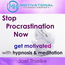 Cover image for Stop Procrastination Now, Get Motivated with Hypnosis and Meditation