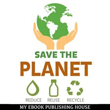 Cover image for Save the Planet: Reduce, Reuse, and Recycle