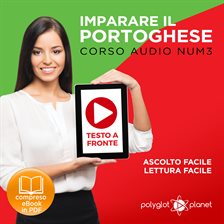 Learn Portuguese - Easy Reading - Easy Listening - Facing Text: Portuguese Audio Course No. 3