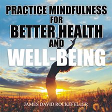 Cover image for Practice Mindfulness for Better Health and Well-Being