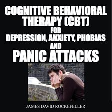 Cover image for Cognitive Behavioral Therapy (CBT) For Depression, Anxiety, Phobias, and Panic Attacks