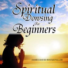 Cover image for Spiritual Dowsing for Beginners
