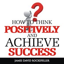 Cover image for How To Think Positively and Achieve Success