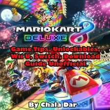 Cover image for Mario Kart 8 Deluxe Game Tips, Unlockables, Wii U, Switch, Download Guide Unofficial