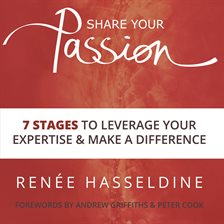 Imagen de portada para Share Your Passion: 7 Stages To Leverage Your Expertise And Make A Difference