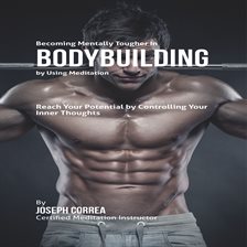 Cover image for Becoming Mentally Tougher in Bodybuilding by Using Meditation