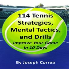 Cover image for 114 Tennis Strategies, Mental Tactics, and Drills: Improve Your Game in 10 Days