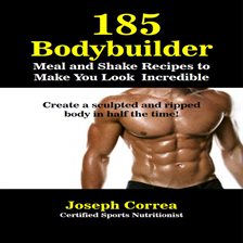 Cover image for 185 Bodybuilding Meal and Shake Recipes to Make You Look Incredible