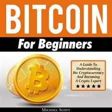 Cover image for Bitcoin For Beginners: A Guide To Understanding Btc Cryptocurrency And Becoming A Crypto Expert