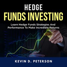 Cover image for Hedge Fund Investing: Learn Hedge Funds Strategies And Performance To Make Incredible Returns