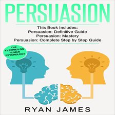 Cover image for Persuasion: 3 Manuscripts - Persuasion Definitive Guide, Persuasion Mastery, Persuasion Complete
