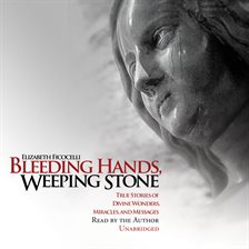 Cover image for Bleeding Hands, Weeping Stone: True Stories of Divine Wonders, Miracles, and Messages