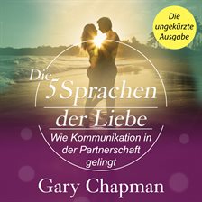 Cover image for Die 5 Sprachen der Liebe. Wie Kommunikation in der Partnerschaft gelingt