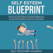 Cover image for Self Esteem Blueprint: Improve your Self Confidence, Emotional Intelligence and Self Love through