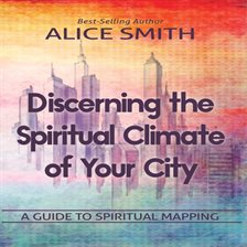 Imagen de portada para Discerning the Spiritual Climate of Your City: A Guide to Understanding Spiritual Mapping