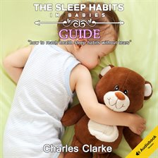 Imagen de portada para The Sleep Habits in Babies Guide: How to Reach Health Sleep Habits Without Tears