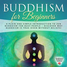 Imagen de portada para Buddhism for Beginners: A plain and simple Introduction to Zen Buddhism for busy People – discover