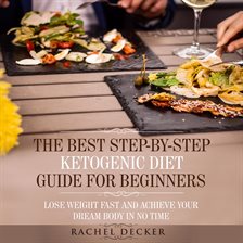 Cover image for The Best Step-by-Step Ketogenic Diet Guide for Beginners: Lose Weight Fast and Achieve Your Dream