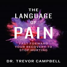 Cover image for The Language of Pain - Fast Forward Your Recovery To Stop Hurting