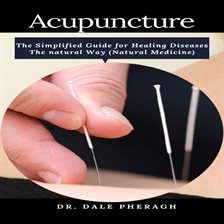 Cover image for Acupuncture: The Simplified Guide for Healing Diseases The Natural Way