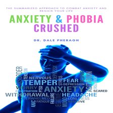 Cover image for Anxiety & Phobia Crushed: The Summarized Approach to Combat Anxiety and Regain your Life