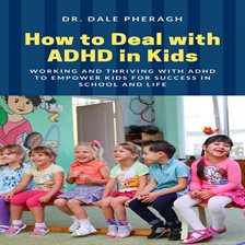 Cover image for How to Deal with ADHD in Kids: Working and Thriving with ADHD to Empower Kids for Success in Scho...