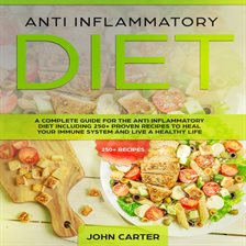 Cover image for Anti Inflammatory Diet: A Complete Guide for the Anti Inflammatory Diet Including 250+ proven rec...