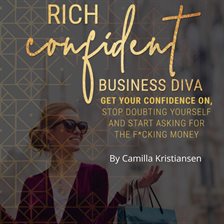 Cover image for Rich confident business diva: Get your confidence on, stop doubting yourself and start asking for