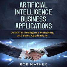 Cover image for Artificial Intelligence Business Applications: Artificial Intelligence Marketing and Sales Applic