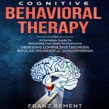 Cover image for Cognitive Behavioral Therapy: A Complete Guide To Overcome Obsessive Compulsive Disorder, Bipolar