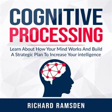 Cover image for Cognitive Processing - Learn About How Your Mind Works And Build A Strategic Plan To Increase