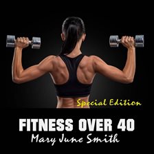 Imagen de portada para Fitness Over 40: How to live a healthy lifestyle with a full time Job