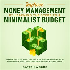 Cover image for Improve Money Management by Learning the Steps to a Minimalist Budget Learn How to Save Money, Co