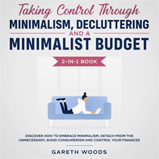 Cover image for Taking Control Through Minimalism, Decluttering and a Minimalist Budget 2-in-1 Book Discover how