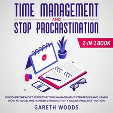 Cover image for Time Management and Stop Procrastination 2-in-1 Book Discover The Most Effective Time Management