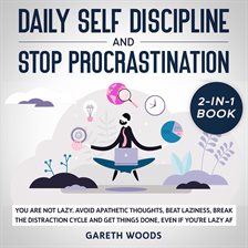 Cover image for Daily Self Discipline and Procrastination 2-in-1 Book You Are Not Lazy. Avoid Apathetic Thoughts,